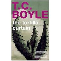 The Tortilla Curtain T Coraghessan Boyle Coraghessan T Boyle