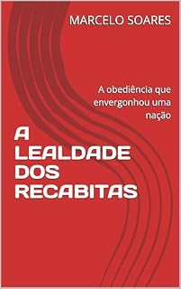 Livro A LEALDADE DOS RECABITAS: A obediência que envergonhou uma nação