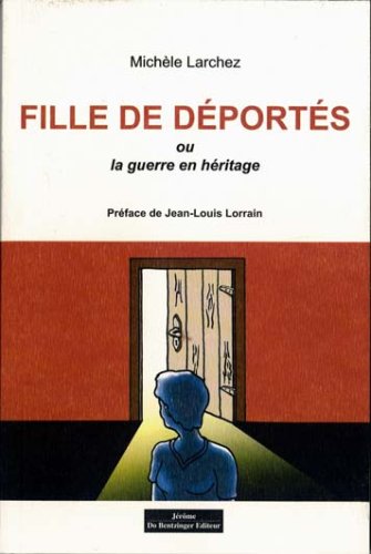 Fille de déportés ou La guerre en héritage
