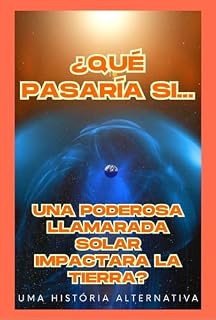 Livro ¿Qué pasaría si una poderosa llamarada solar impactara la Tierra?