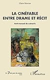 La cinéfable entre drame et récit: Anti-manuel de scénario (French Edition) by Claire Mercier