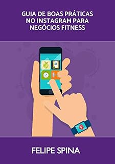 Livro Instagram Marketing para negócios Fitness: O guia com as melhores práticas para ter resultados rápido no Instagram