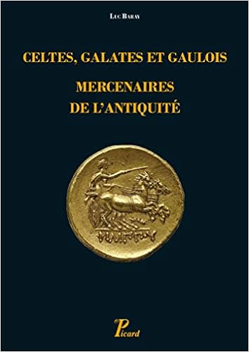 Amazon Fr Celtes Galates Et Gaulois Mercenaires De L Antiquite Representation Recrutement Organisation Baray Luc Coltelloni Trannoy Michele Livres