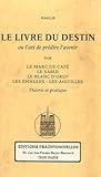 Le livre du destin : Ou l'art de prédire l'avenir par le marc de café, le sable, le blanc d'oeuf, by 