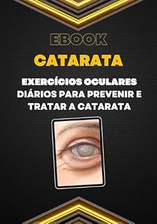 Livro Catarata Exercícios diários para prevenir e tratar a catarata: Método Exercícios diários para prevenir e tratar a Catarata