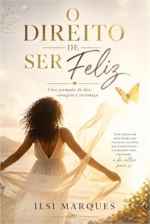 Livro DIREITO DE SER FELIZ: UMA JORNADA DE DOR, CORAGEM E RECOMEÇO
