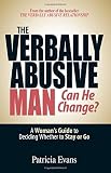 [The Verbally Abusive Man - Can He Change?: A Woman's Guide to Deciding Whether to Stay or Go] [By: Evans, Patricia] [October, 2006]