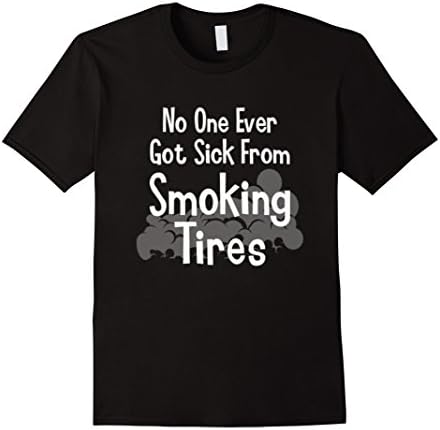 Mens No One Ever Got Sick From Smoking Tires T-shirt Large Black