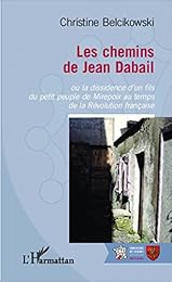 Les  chemins de Jean Dabail ou La dissidence d'un fils du petit peuple de Mirepoix au temps de la Révolution française