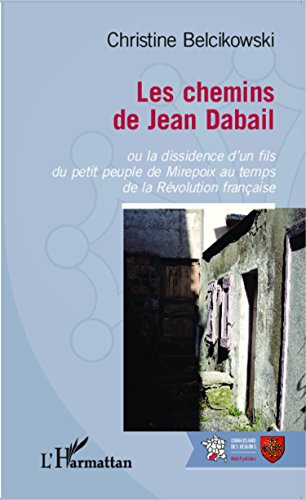 Les  chemins de Jean Dabail ou La dissidence d'un fils du petit peuple de Mirepoix au temps de la Révolution française