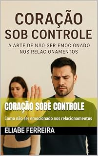 Livro Coração_Sob_Controle : A_Arte_de_Não_Ser_Emocionado_nos_Relacionamentos.pdf" foi realizado com sucesso!
