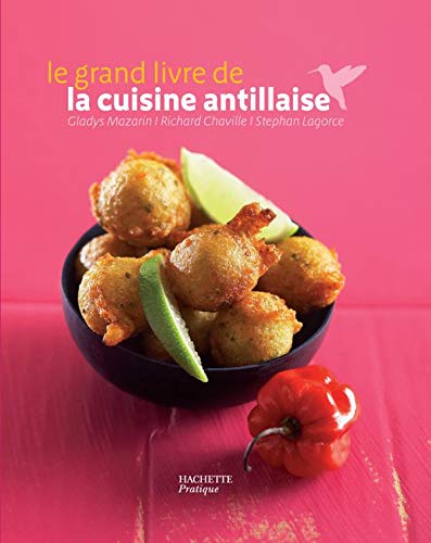 Amazon Fr Le Grand Livre De La Cuisine Antillaise Chaville Richard Lagorce Stephan Mazarin Gladys Livres