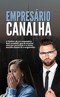 Livro Empresário Canalha: A história de um empresário bem sucedido que se envolve com sua secretária e a deixa sozinha depois de a engravidar.