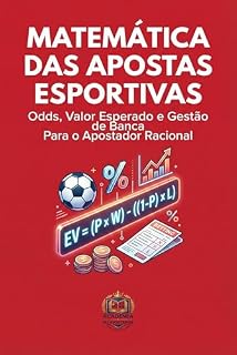 Livro Matemática das Apostas Esportivas: Odds, Valor Esperado e Gestão de Banca Para o Apostador Racional (Apostador Inteligente Livro 1)