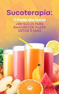 Livro O PODER DOS SUCOS: + de 100 sucos para desintoxicar: Livro de receitas de sucos deliciosos, saudáveis e nutritivos para pessoas fitness