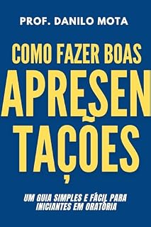 Livro Como fazer boas apresentações: Um guia simples e fácil para iniciantes em oratória