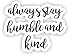 Always Stay Humble and Kind - Inspirational Quote Stickers - 2.5