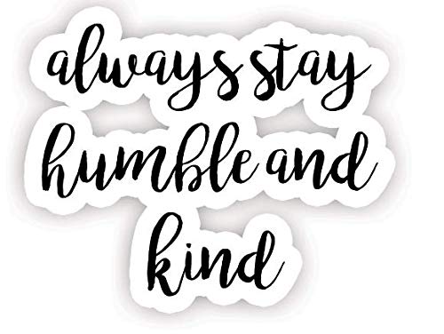 Always Stay Humble and Kind - Inspirational Quote Stickers - 2.5