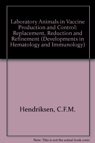 Laboratory animals in vaccine production and control: Replacement, reduction and refinement (Developments in Hematology and Immunology)