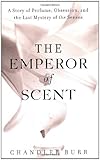 The Emperor of Scent: A Story of Perfume, Obsession, and the Last Mystery of the Senses cover