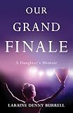Our Grand Finale: A Daughter's Memoir by Laraine Denny Burrell