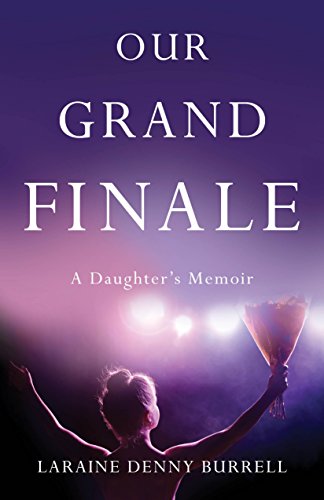 Our Grand Finale: A Daughter's Memoir by Laraine Denny Burrell