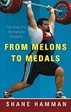 From Melons to Medals by Shane Hamman