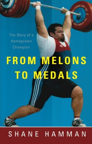 From Melons to Medals by Shane Hamman