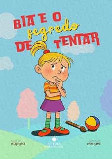 Livro Bia e o Segredo de Tentar: Uma aventura sobre coragem, pequenos passos e grandes descobertas