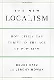 The New Localism: How Cities Can Thrive in the Age of Populism