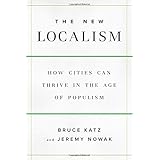 The New Localism: How Cities Can Thrive in the Age of Populism