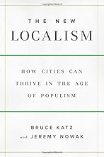 The New Localism: How Cities Can Thrive in the Age of Populism