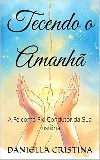 Livro Tecendo o Amanhã: A Fé como Fio Condutor da Sua História
