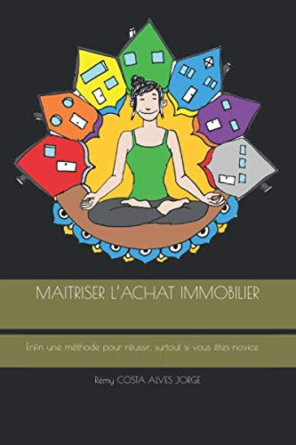 MAITRISER L'ACHAT IMMOBILIER: Enfin une méthode pour réussir, surtout si vous êtes novice (French Edition) by Rémy COSTA ALVES JORGE