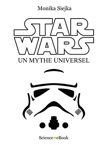 Star Wars : Un mythe universel (French Edition) by Monika Siejka