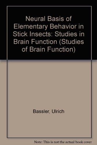 Neural Basis of Elementary Behavior in Stick Insects: Studies in Brain Function (Studies of Brain Function)