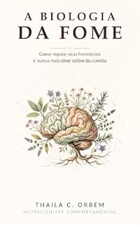 Livro A Biologia Da Fome: Como regular seus hormônios e nunca mais viver refém da comida