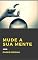 Livro MUDE A SUA MENTE - Desenvolva a prática dos pensamentos positivos