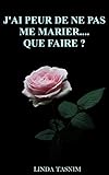 J'AI PEUR DE NE PAS ME MARIER...QUE FAIRE? (French Edition) by 
