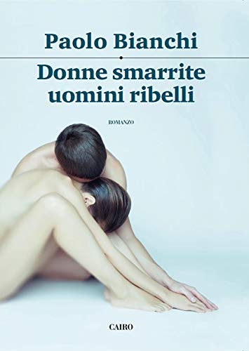 Donne smarrite, uomini ribelli – Paolo Bianchi
