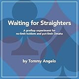 Waiting for Straighters: A Preflop Experiment for No-limit Holdem and Pot-limit Omaha by Tommy Angelo