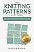 DIY Knitting Patterns By Pictures: Advanced Guide to Knitting Techniques, Stitches, and Patterns wit by Maggie Samir