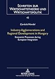 Image de Industry Agglomerations and Regional Development in Hungary: Economic Processes during European Integration (Schriften zur Wirtschaftstheorie und Wirt