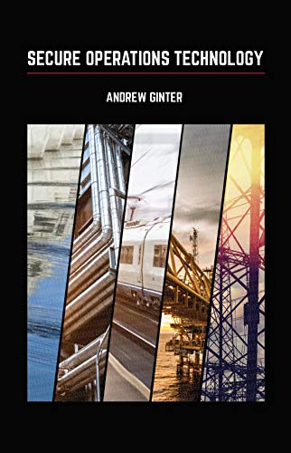 Secure Operations Technology by Andrew Ginter