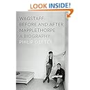 Wagstaff: Before and After Mapplethorpe: A Biography