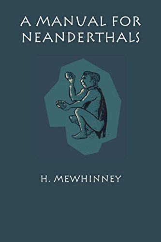 A Manual for Neanderthals by H. Mewhinney
