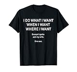 Mens I Do What When Where I Want Except I Gotta Ask My Wife Shirt