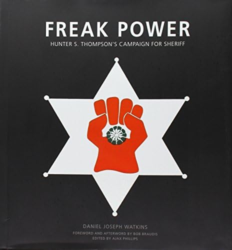 Freak Power - Hunter S. Thompson's Campaign for Sheriff by Daniel Joseph Watkins (2015-05-03)