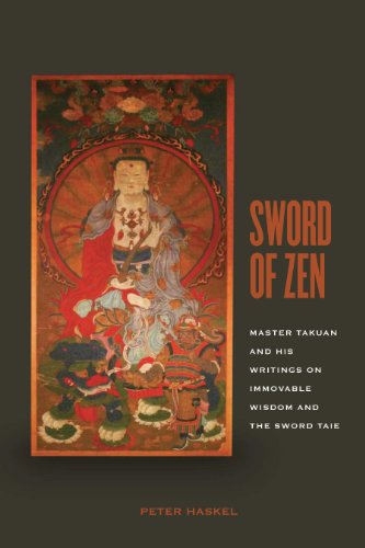Sword of Zen: Master Takuan and His Writings on Immovable Wisdom and the Sword Tale by Peter Haskel