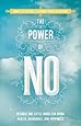 The Power of No: Because One Little Word Can Bring Health, Abundance, and Happiness